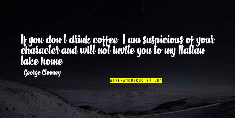 Italian Coffee Quotes By George Clooney: If you don't drink coffee, I am suspicious