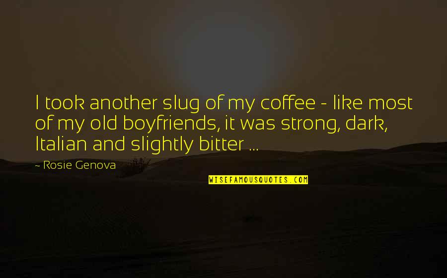 Italian Coffee Quotes By Rosie Genova: I took another slug of my coffee -