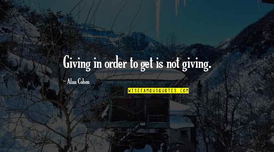 Italian Cookery Quotes By Alan Cohen: Giving in order to get is not giving.