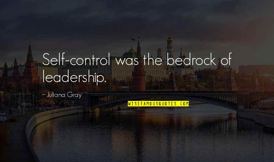 Italian Countryside Quotes By Juliana Gray: Self-control was the bedrock of leadership.