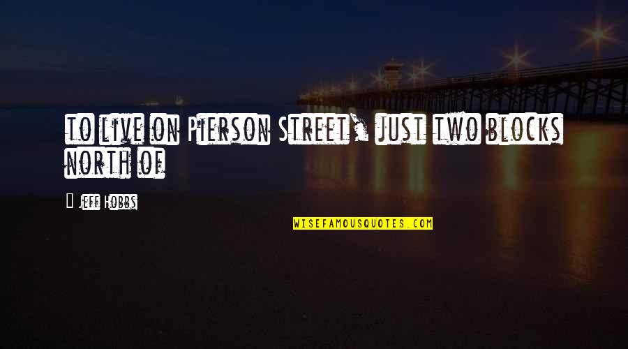 Italian Culture Quotes By Jeff Hobbs: to live on Pierson Street, just two blocks