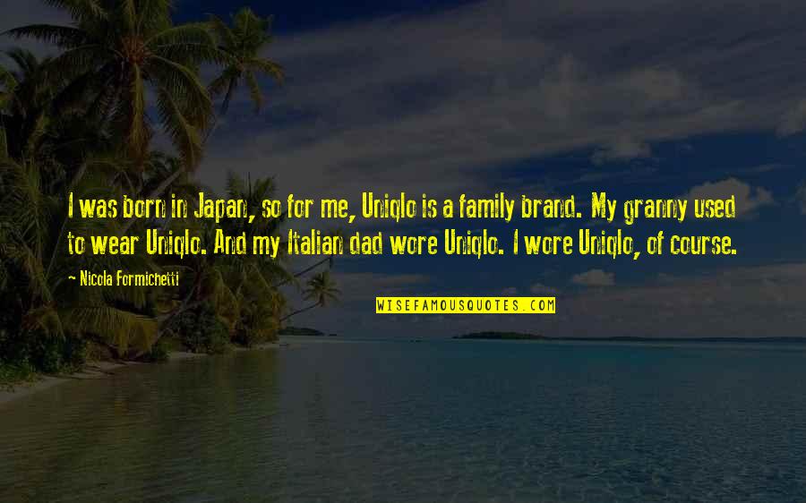 Italian Family Quotes By Nicola Formichetti: I was born in Japan, so for me,