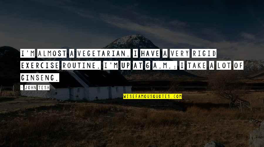 Italian Funeral Quotes By John Tesh: I'm almost a vegetarian. I have a very