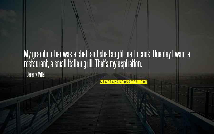 Italian Grandmother Quotes By Jeremy Miller: My grandmother was a chef, and she taught