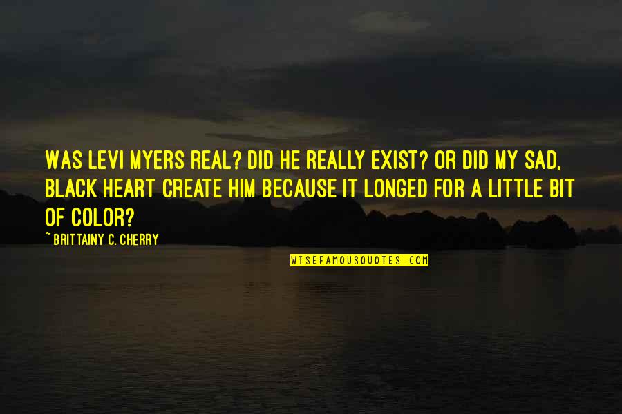 Italian Greyhounds Quotes By Brittainy C. Cherry: Was Levi Myers real? Did he really exist?