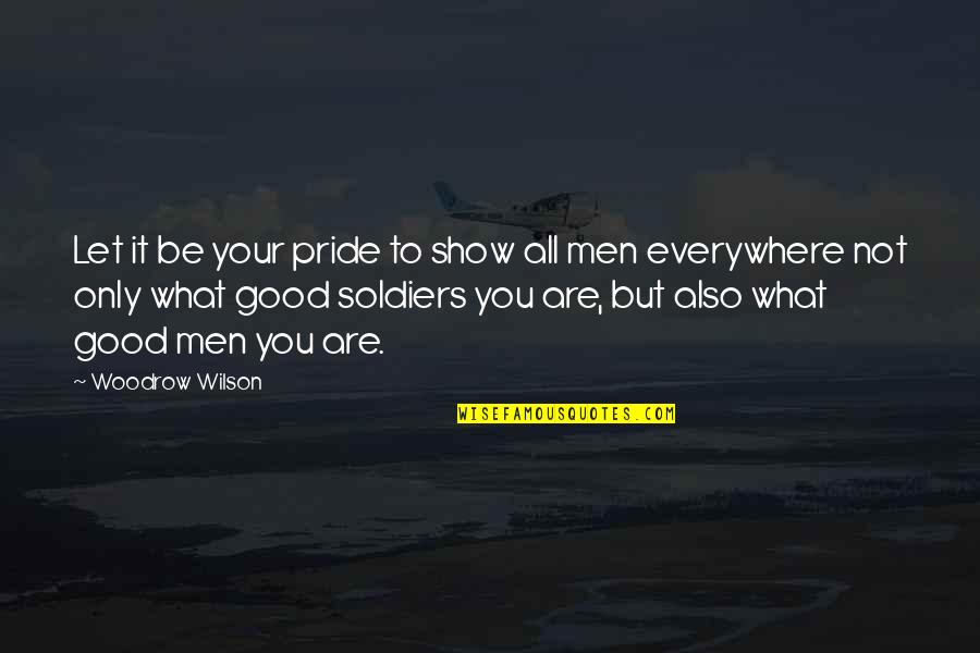 Italian Lifestyle Quotes By Woodrow Wilson: Let it be your pride to show all