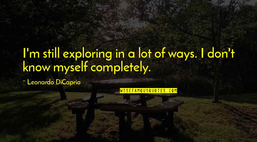 Italian Motivational Quotes By Leonardo DiCaprio: I'm still exploring in a lot of ways.