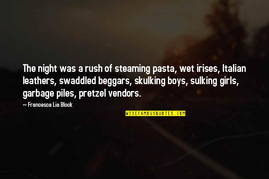 Italian Pasta Quotes By Francesca Lia Block: The night was a rush of steaming pasta,