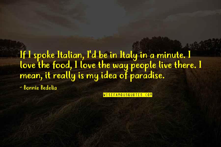 Italian People Quotes By Bonnie Bedelia: If I spoke Italian, I'd be in Italy