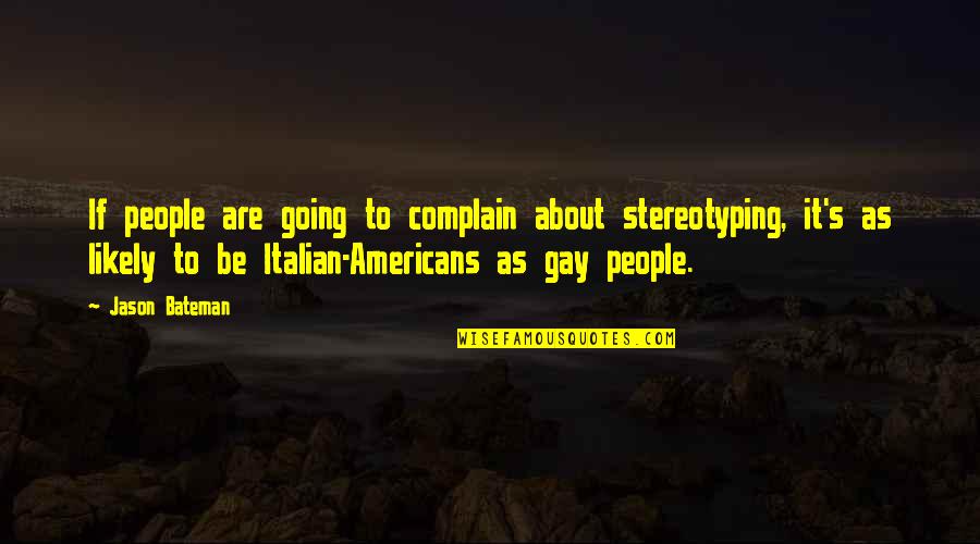 Italian People Quotes By Jason Bateman: If people are going to complain about stereotyping,