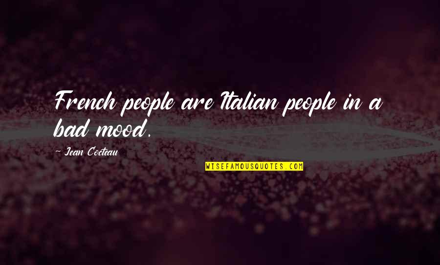 Italian People Quotes By Jean Cocteau: French people are Italian people in a bad