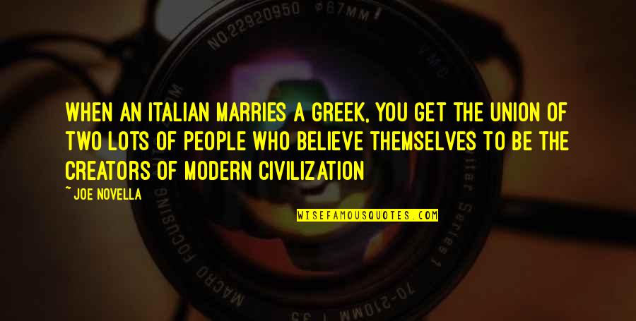 Italian People Quotes By Joe Novella: When an Italian marries a Greek, you get