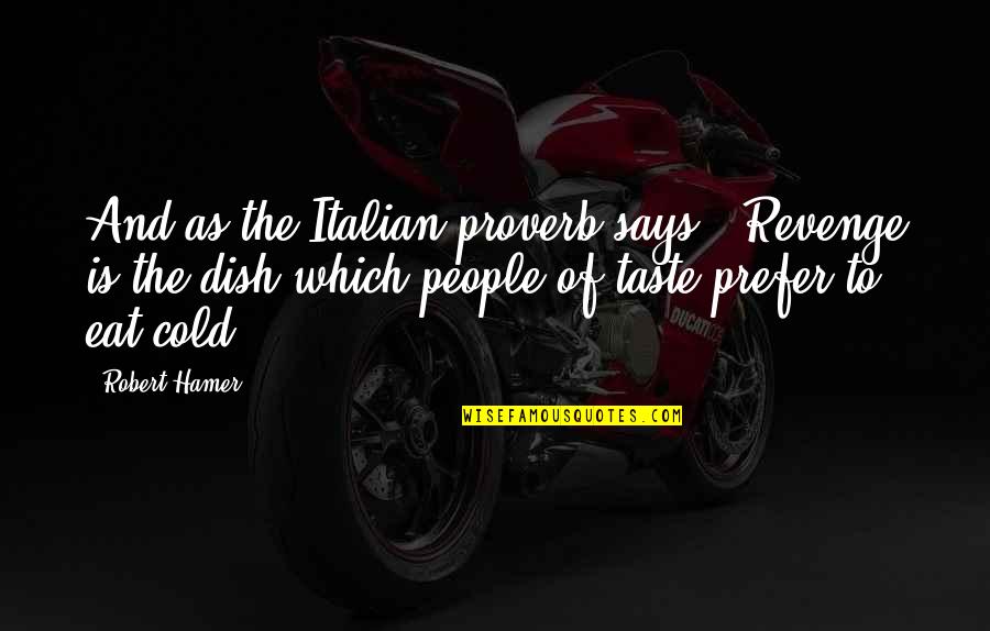 Italian People Quotes By Robert Hamer: And as the Italian proverb says, 'Revenge is