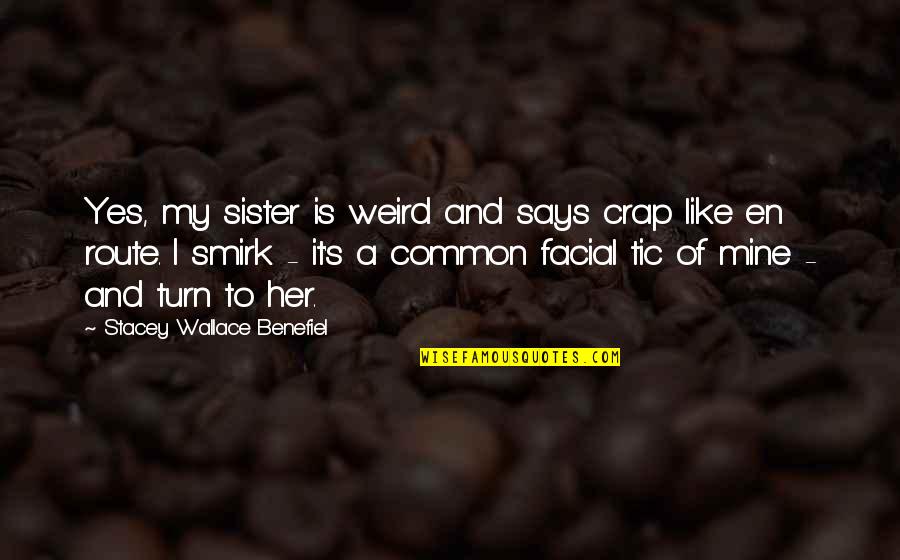 Italian People Quotes By Stacey Wallace Benefiel: Yes, my sister is weird and says crap