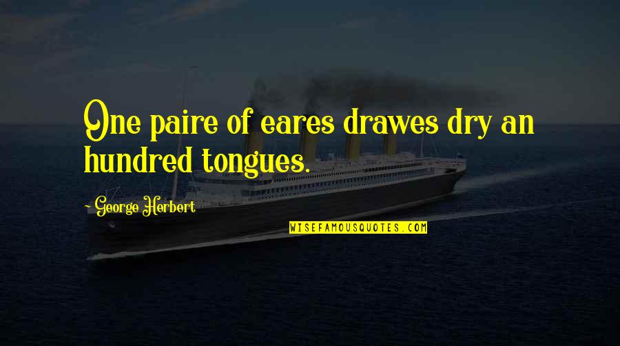 Italian Pics And Quotes By George Herbert: One paire of eares drawes dry an hundred