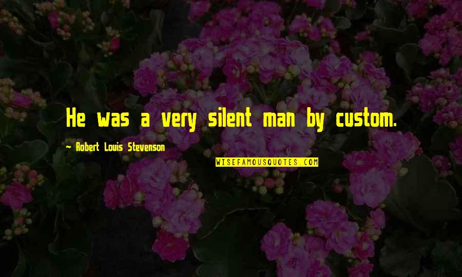 Italian Prime Minister Funny Quotes By Robert Louis Stevenson: He was a very silent man by custom.