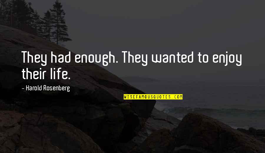 Italian Riviera Quotes By Harold Rosenberg: They had enough. They wanted to enjoy their