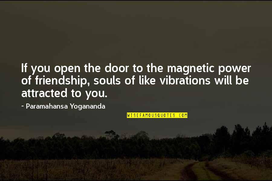 Italian Riviera Quotes By Paramahansa Yogananda: If you open the door to the magnetic