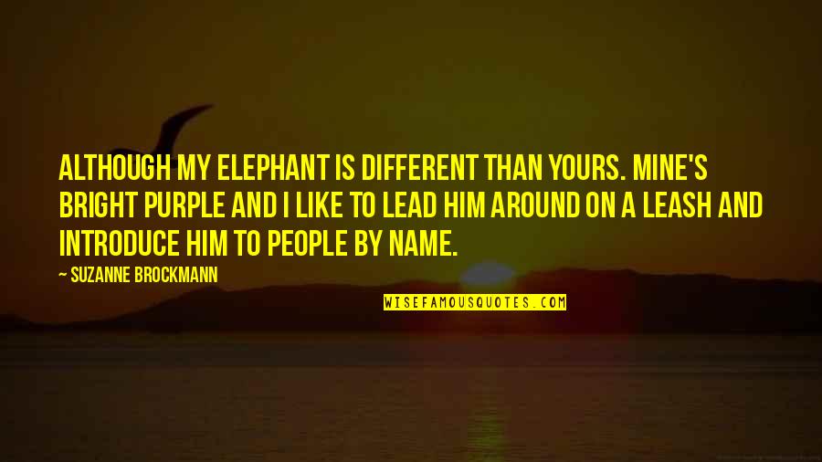 Italian Riviera Quotes By Suzanne Brockmann: Although my elephant is different than yours. Mine's