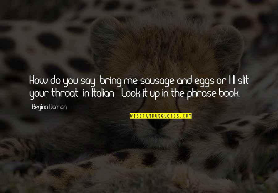 Italian Sausage Quotes By Regina Doman: How do you say 'bring me sausage and