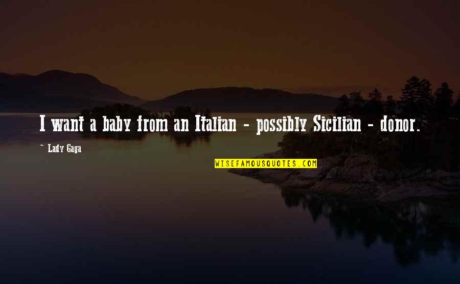 Italian Sicilian Quotes By Lady Gaga: I want a baby from an Italian -