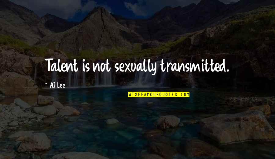 Italian Stereotypes Quotes By AJ Lee: Talent is not sexually transmitted.