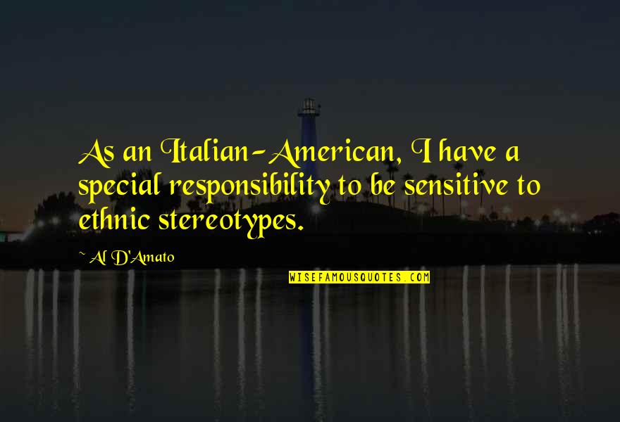 Italian Stereotypes Quotes By Al D'Amato: As an Italian-American, I have a special responsibility