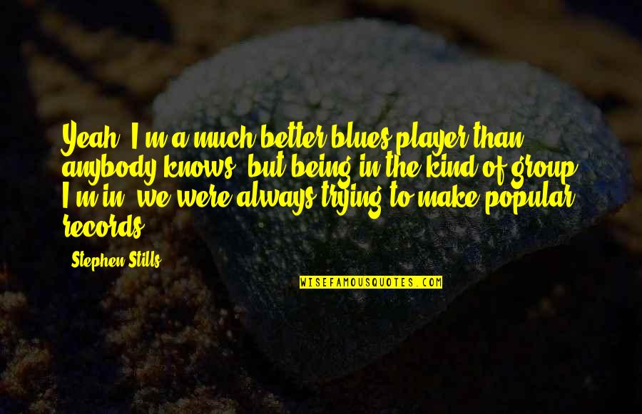 Italian Tourist Quotes By Stephen Stills: Yeah; I'm a much better blues player than