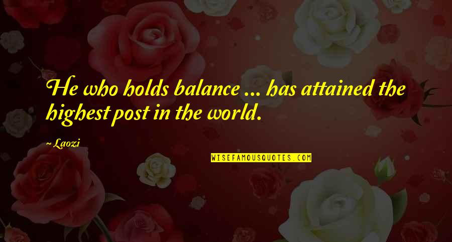 Italian Way Of Life Quotes By Laozi: He who holds balance ... has attained the