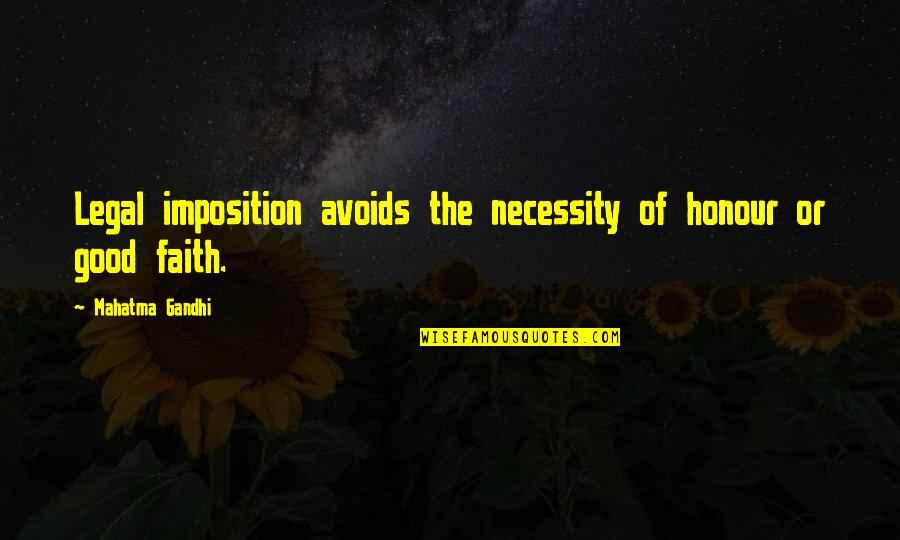 Italian Wine Proverbs Quotes By Mahatma Gandhi: Legal imposition avoids the necessity of honour or Italian Wine Proverbs Quotes By Mahatma Gandhi: Legal imposition avoids the necessity of honour or