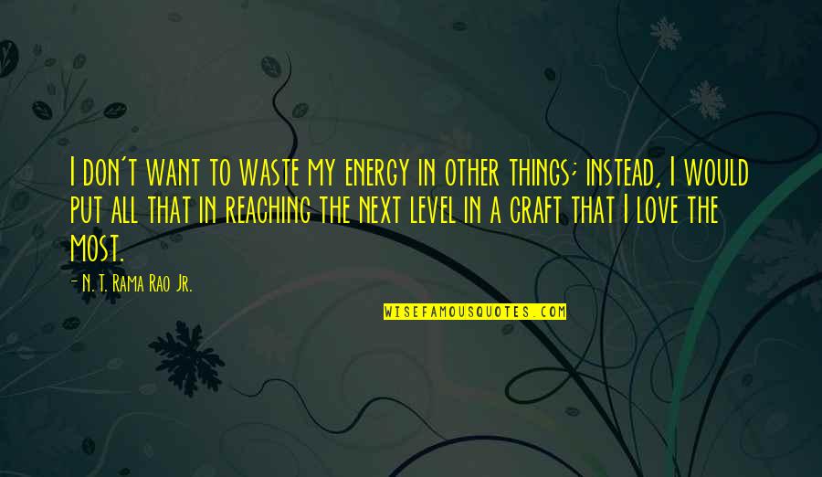 Italian Wine Sayings And Quotes By N. T. Rama Rao Jr.: I don't want to waste my energy in