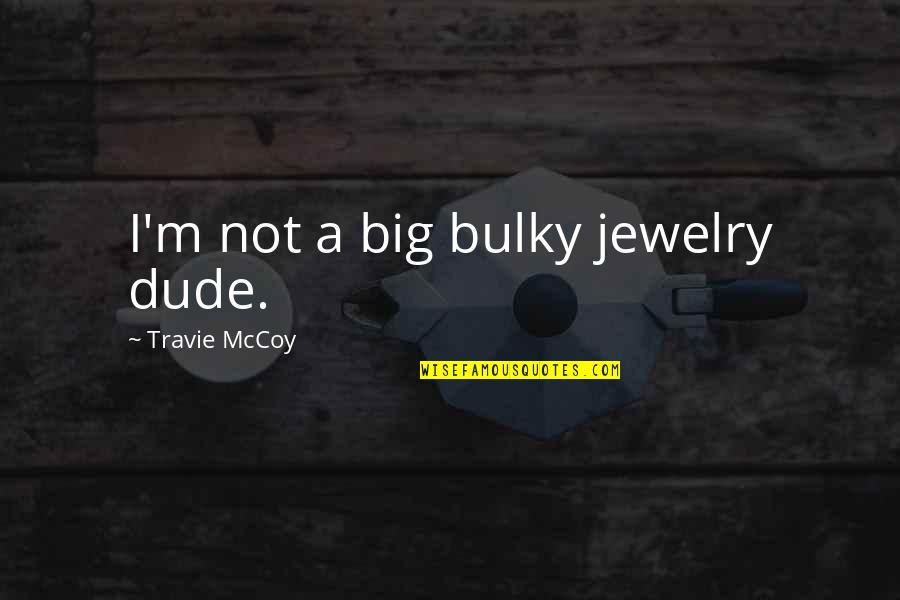 Italian Wine Sayings And Quotes By Travie McCoy: I'm not a big bulky jewelry dude.