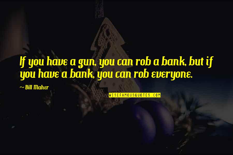 Italiano Best Quotes By Bill Maher: If you have a gun, you can rob