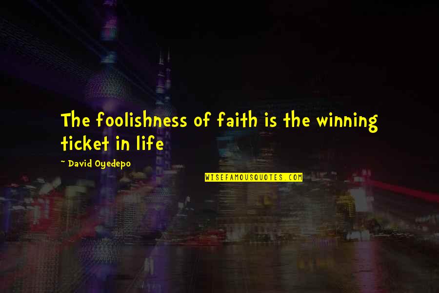 Italianos In Pearland Quotes By David Oyedepo: The foolishness of faith is the winning ticket