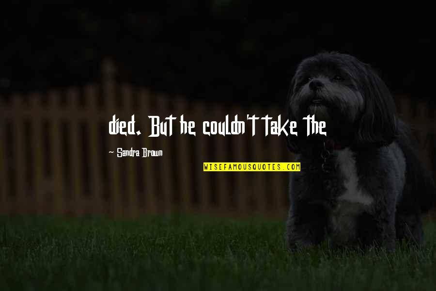 Italianos Ny Quotes By Sandra Brown: died. But he couldn't take the Italianos Ny Quotes By Sandra Brown: died. But he couldn't take the