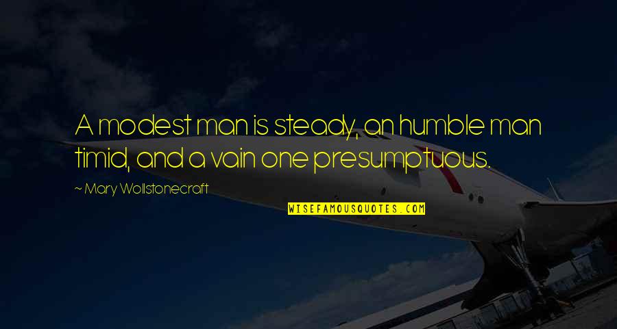 Italic Double Quotes By Mary Wollstonecraft: A modest man is steady, an humble man