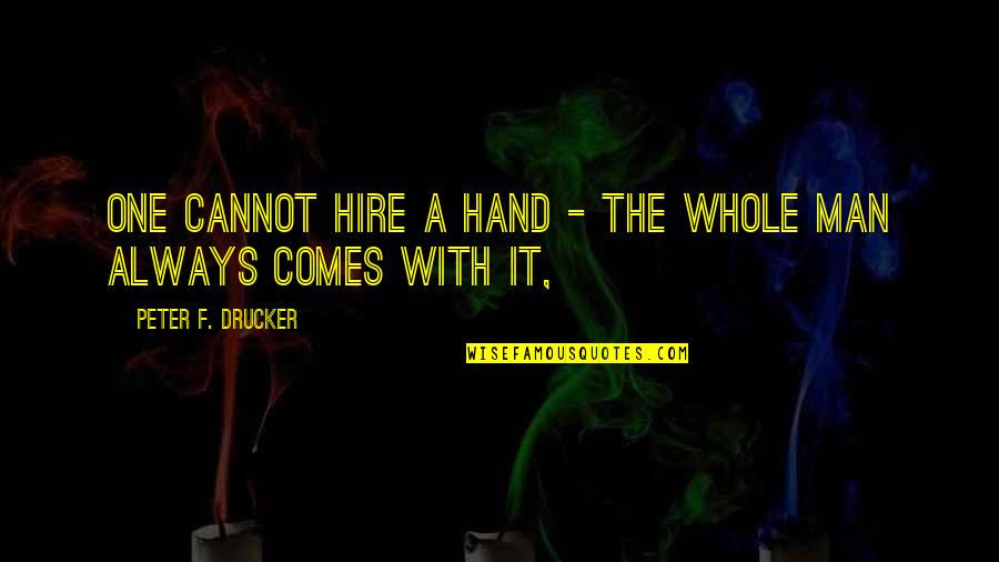 Italic Double Quotes By Peter F. Drucker: One cannot hire a hand - the whole