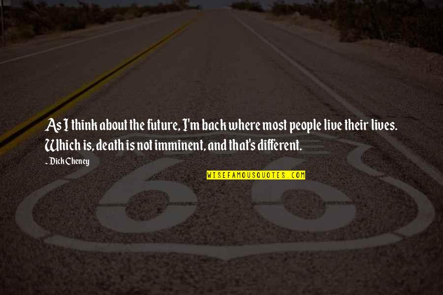 Italic Underline Quotes By Dick Cheney: As I think about the future, I'm back Italic Underline Quotes By Dick Cheney: As I think about the future, I'm back