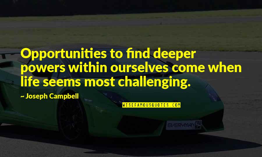 Italica Liquor Quotes By Joseph Campbell: Opportunities to find deeper powers within ourselves come