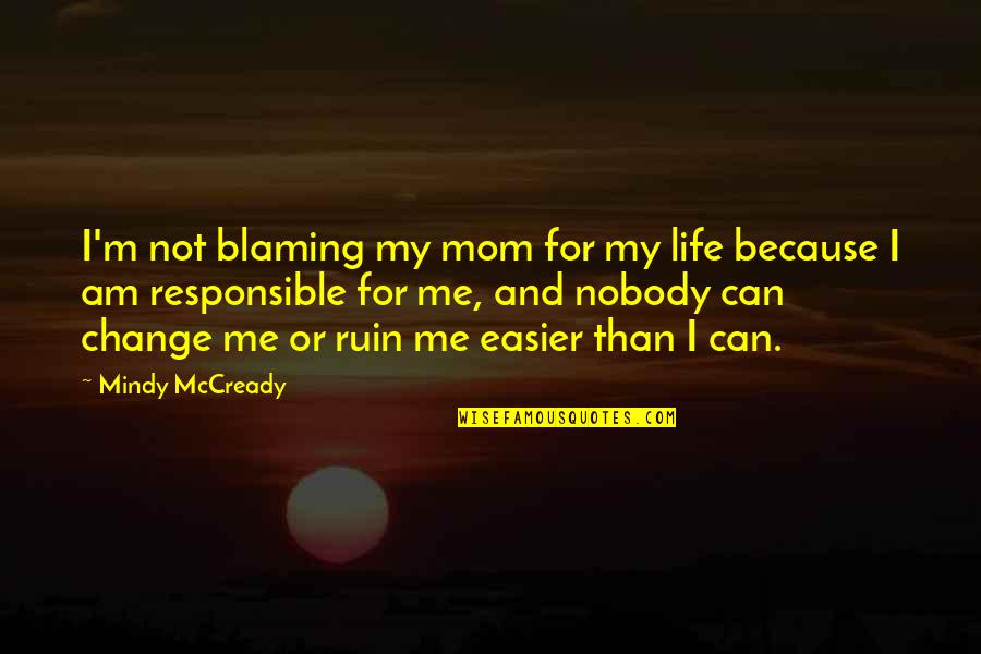 Italica Spain Quotes By Mindy McCready: I'm not blaming my mom for my life