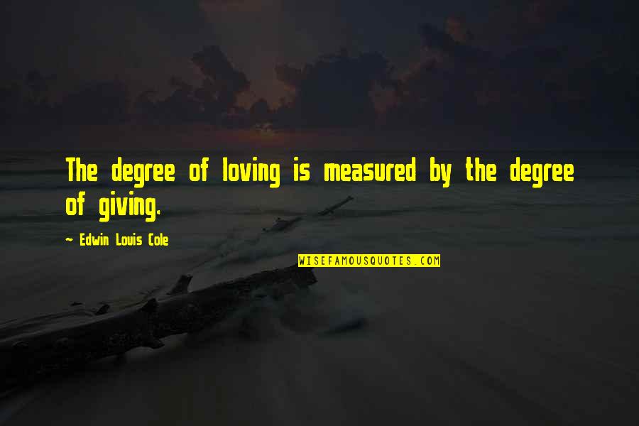 Italicize Long Quotes By Edwin Louis Cole: The degree of loving is measured by the