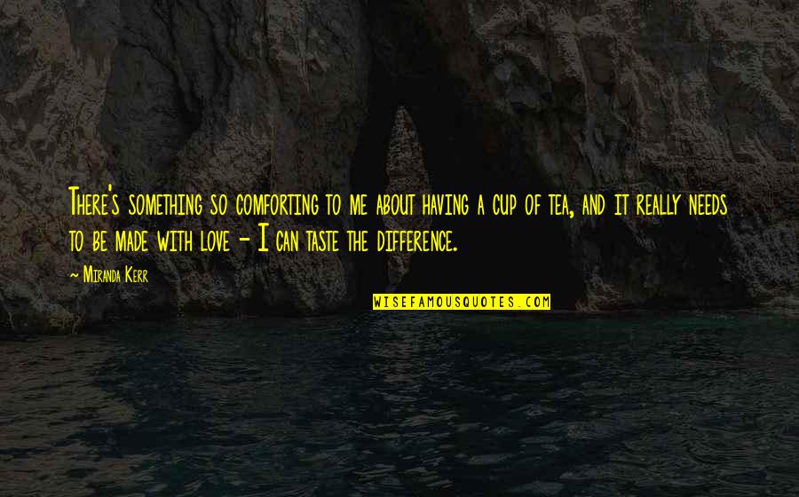 Italicized Words Quotes By Miranda Kerr: There's something so comforting to me about having