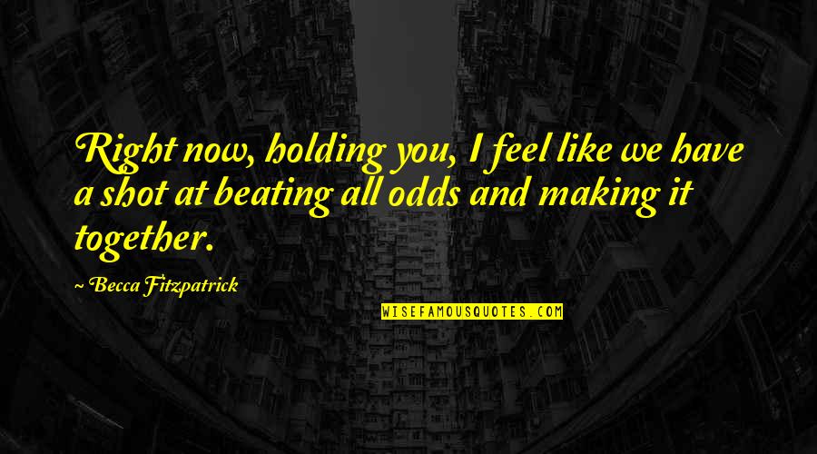Italicizing Book Quotes By Becca Fitzpatrick: Right now, holding you, I feel like we