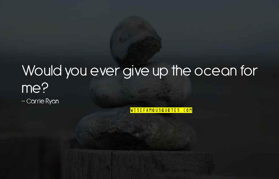 Italicizing Book Quotes By Carrie Ryan: Would you ever give up the ocean for