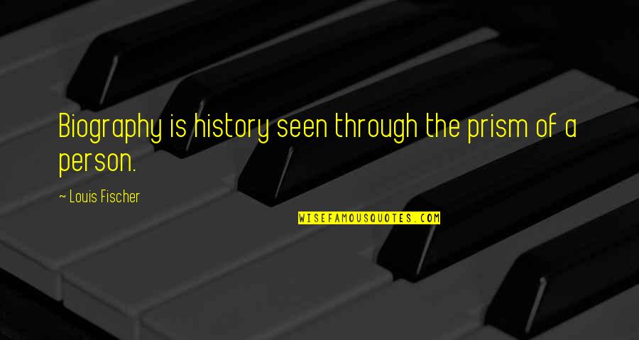 Italicizing Book Quotes By Louis Fischer: Biography is history seen through the prism of