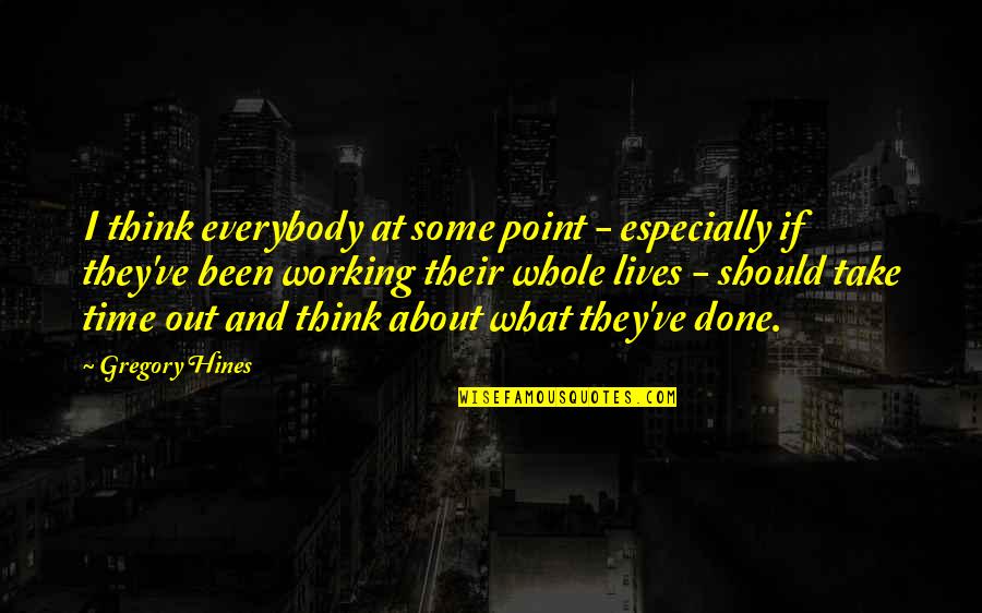 Italics Underlines And Quotes By Gregory Hines: I think everybody at some point - especially Italics Underlines And Quotes By Gregory Hines: I think everybody at some point - especially