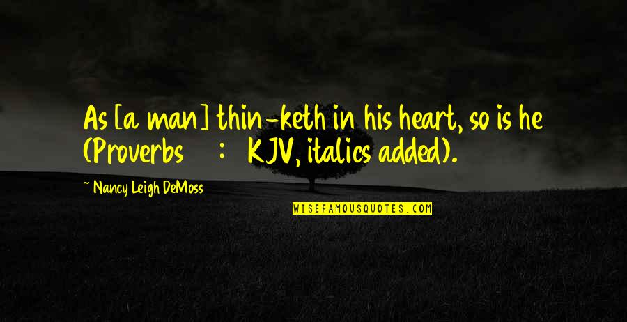 Italics Versus Quotes By Nancy Leigh DeMoss: As [a man] thin-keth in his heart, so