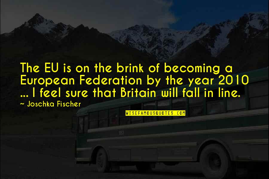 Italo Balbo Quotes By Joschka Fischer: The EU is on the brink of becoming