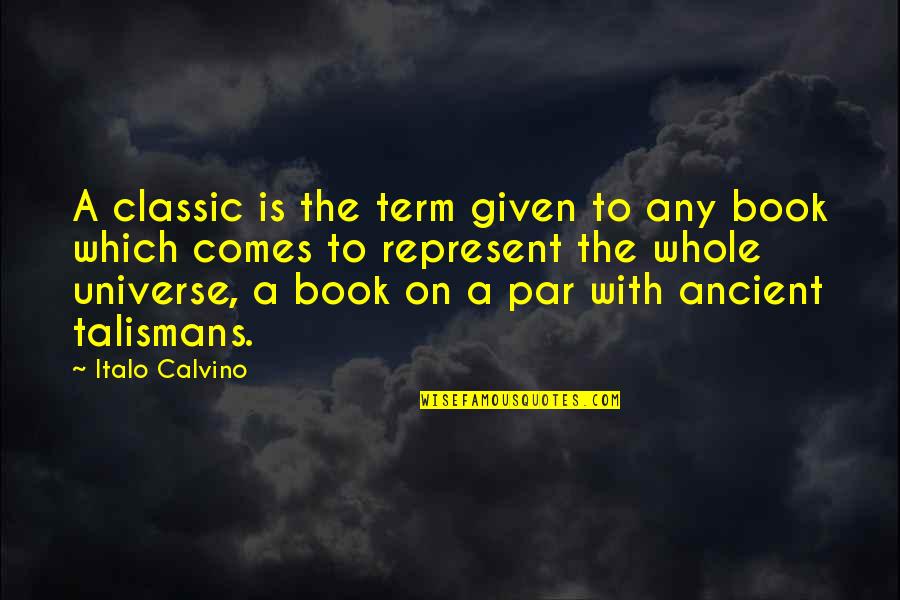 Italo Calvino Classic Quotes By Italo Calvino: A classic is the term given to any