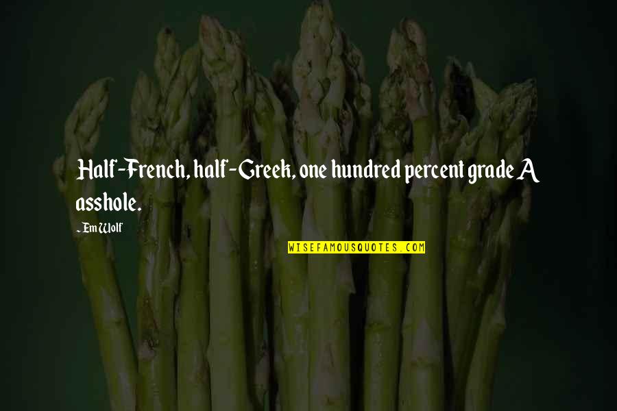 Italy Football Quotes By Em Wolf: Half-French, half-Greek, one hundred percent grade A asshole.